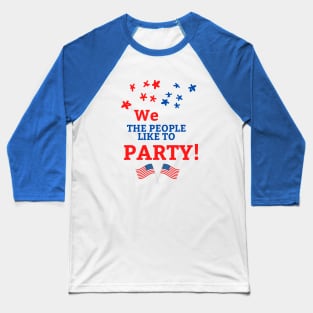 4th of July We the People Like to Party Baseball T-Shirt